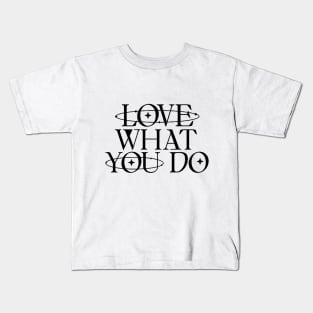 Love what you do Kids T-Shirt